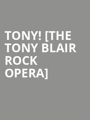 Tony! [The Tony Blair Rock Opera] at Park Theatre